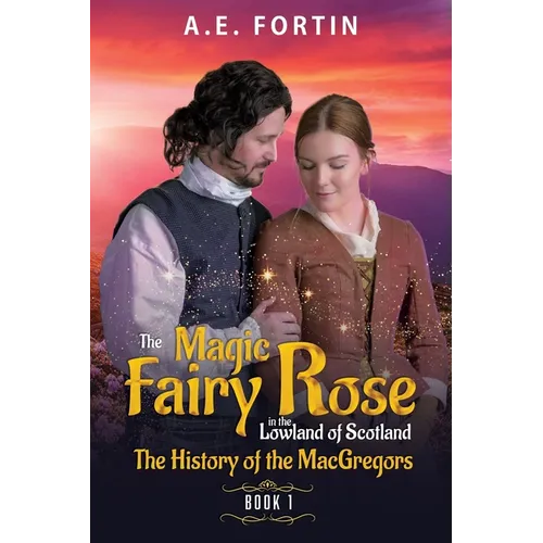 The Magic Fairy Rose in the Lowland of Scotland Book 1: The history of the MacGregors - Paperback