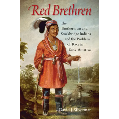 Red Brethren: The Brothertown and Stockbridge Indians and the Problem of Race in Early America - Hardcover