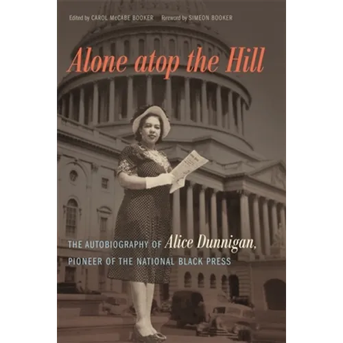 Alone atop the Hill: The Autobiography of Alice Dunnigan, Pioneer of the National Black Press - Paperback
