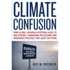 Climate Confusion: How Global Warming Hysteria Leads to Bad Science, Pandering Politicians and Misguided Policies That Hurt the Poor - Paperback