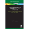 The Fundamentally Simple Logic of Language: Learning a Second Language with the Tools of the Native Speaker - Hardcover