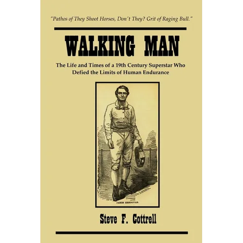 Walking Man: The Life and Times of a 19th Century Superstar Who Defied the Limits of Human Endurance - Paperback