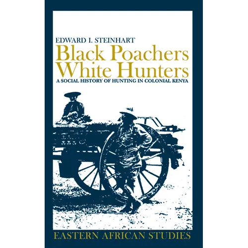 Black Poachers, White Hunters: A Social History of Hunting in Colonial Kenya - Paperback