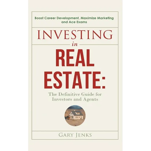 Investing in Real Estate: : The Definitive Guide for Investors and Agents Boost Career Development, Maximize Marketing and Ace Exams - Paperback