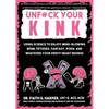 Unfuck Your Kink: Using Science to Enjoy Mind-Blowing Bdsm, Fetishes, Fantasy, Porn, and Whatever Your Pervy Heart Desires - Paperback