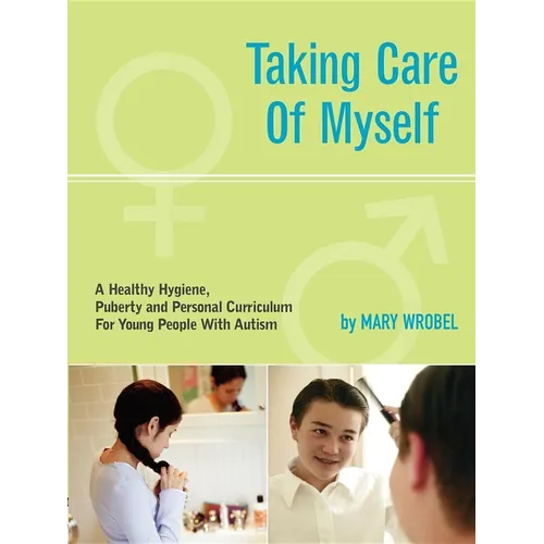 Taking Care of Myself: A Hygiene, Puberty and Personal Curriculum for Young People with Autism - Paperback