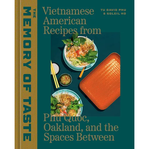 The Memory of Taste: Vietnamese American Recipes from Phú Quoc, Oakland, and the Spaces Between [A Cookbook] - Hardcover