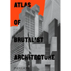 Atlas of Brutalist Architecture: Classic Format - Hardcover