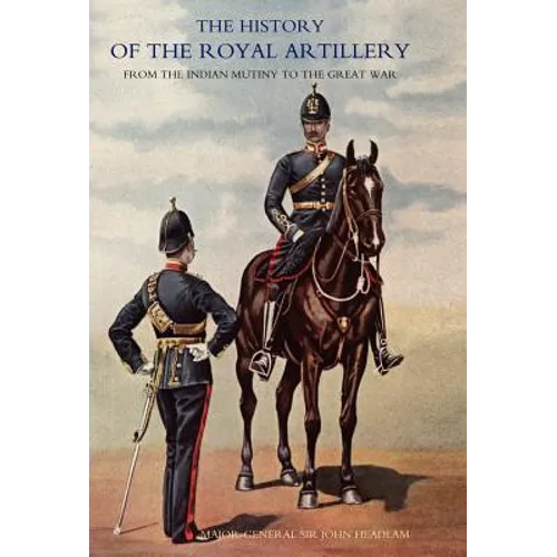 History of the Royal Artillery from the Indian Mutiny to the Great War: Volume II 1899-1914 - Hardcover