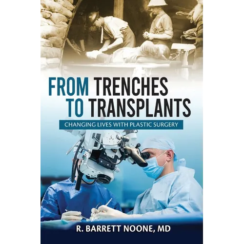 From Trenches To Transplants: Changing Lives with Plastic Surgery - Paperback