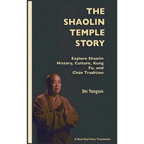 The Shaolin Temple Story: Explore Shaolin History, Culture, Kung Fu and Chán Tradition - Hardcover