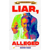 Liar, Alleged: A Tell-All: Celebrities, Sex, and All the Rest: A Tell-All: Celebrities, Sex, and All the Rest: A Tell-All: Celebrities, Sex, and All t - Hardcover