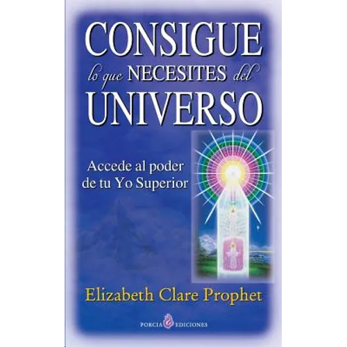 Consigue lo que necesites del universo: Accede al poder de tu Yo Superior - Paperback