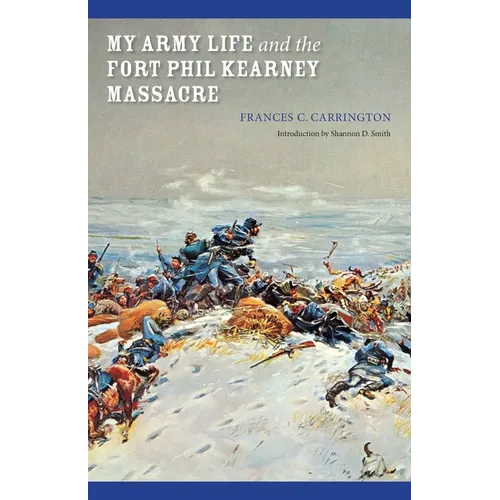 My Army Life and the Fort Phil Kearney Massacre: With an Account of the Celebration of "Wyoming Opened" - Paperback