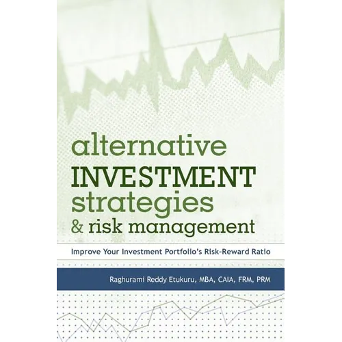 Alternative Investment Strategies and Risk Management: Improve Your Investment Portfolio's Risk-Reward Ratio - Paperback
