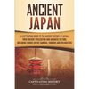 Ancient Japan: A Captivating Guide to the Ancient History of Japan, Their Ancient Civilization, and Japanese Culture, Including Stori - Paperback