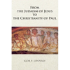 From the Judaism of Jesus to the Christianity of Paul - Paperback