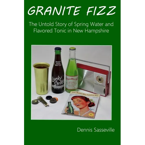 Granite Fizz: The Untold Story of Spring Water and Flavored Tonic in New Hampshire - Paperback