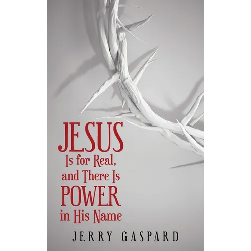 Jesus Is for Real, and There Is Power in His Name - Paperback