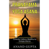 Pranayama Yoga Asana: Controla, Cultiva y Modifica tu Energía Interna - Paperback