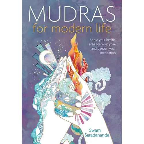 Mudras for Modern Life: Boost Your Health, Re-Energize Your Life, Enhance Your Yoga and Deepen Your Meditation - Paperback