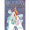 Mudras for Modern Life: Boost Your Health, Re-Energize Your Life, Enhance Your Yoga and Deepen Your Meditation - Paperback