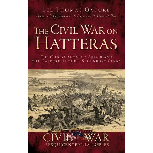 The Civil War on Hatteras: The Chicamacomico Affair and the Capture of the U.S. Gunboat Fanny - Hardcover