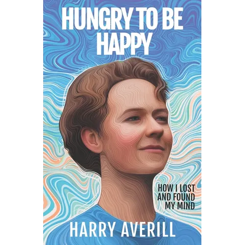 Hungry to Be Happy: How I Lost and Found My Mind - Paperback