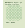 FPGA Design Beyond Logic: Managing Constraints - Paperback
