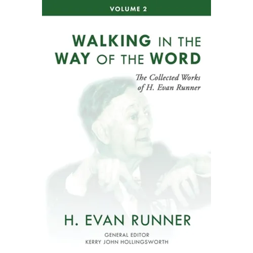 The Collected Works of H. Evan Runner, Vol. 2: Walking in the Way of the Word - Paperback