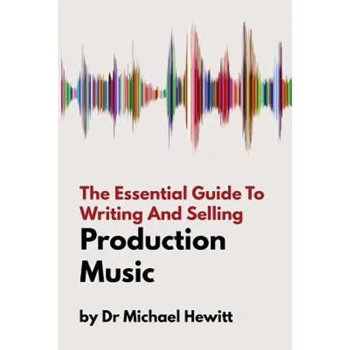 The Essential Guide To Writing And Selling Production Music - Paperback