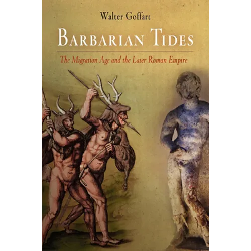 Barbarian Tides: The Migration Age and the Later Roman Empire - Paperback