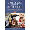 The Year and Our Children: Catholic Family Celebrations for Every Season - Paperback