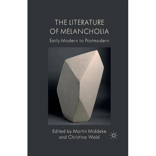 The Literature of Melancholia: Early Modern to Postmodern - Paperback