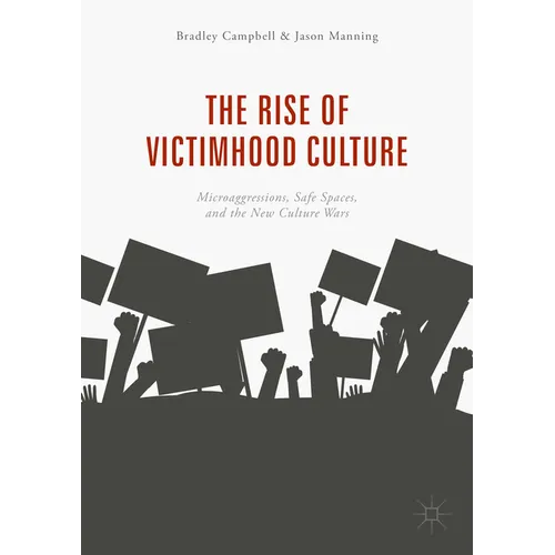 The Rise of Victimhood Culture: Microaggressions, Safe Spaces, and the New Culture Wars - Paperback