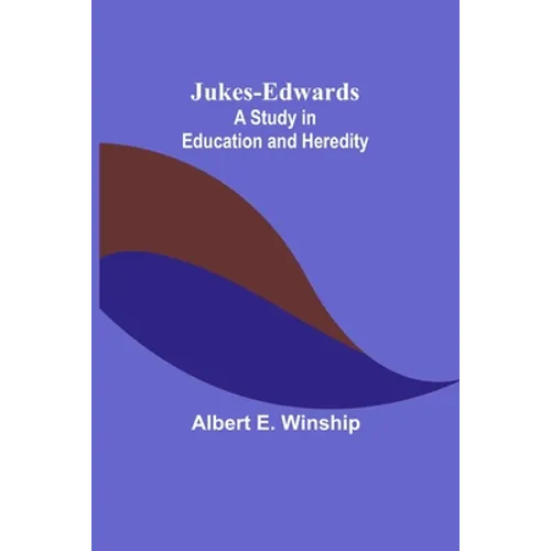 Jukes-Edwards: A Study in Education and Heredity - Paperback