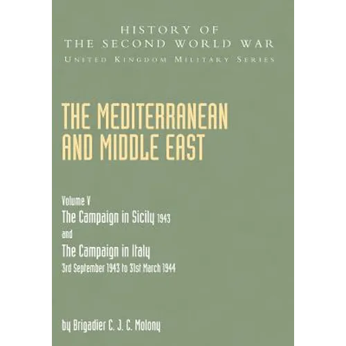 Mediterranean and Middle East Volume V: THE CAMPAIGN IN SICILY 1943 AND THE CAMPAIGN IN ITALY 3rd September 1943 TO 31st March 1944 Part One - Paperback