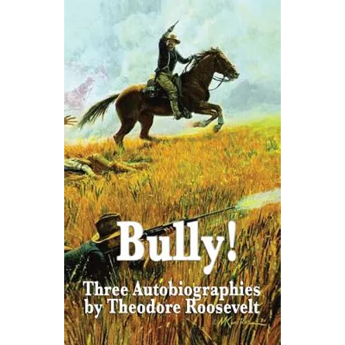 Bully! Three Autobiographies by Theodore Roosevelt - Hardcover