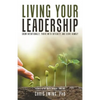 Living Your Leadership: Grow Intentionally, Thrive with Integrity, and Serve Humbly - Paperback
