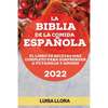 La Biblia de la Comida Española 2022: El Libro de Recetas Mas Completo Para Sorprender a Tu Familia Y Amigos - Paperback