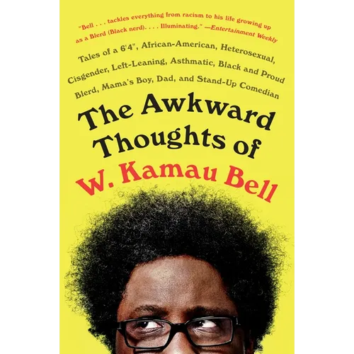 The Awkward Thoughts of W. Kamau Bell: Tales of a 6' 4, African American, Heterosexual, Cisgender, Left-Leaning, Asthmatic, Black and Proud Blerd, Mam - Paperback