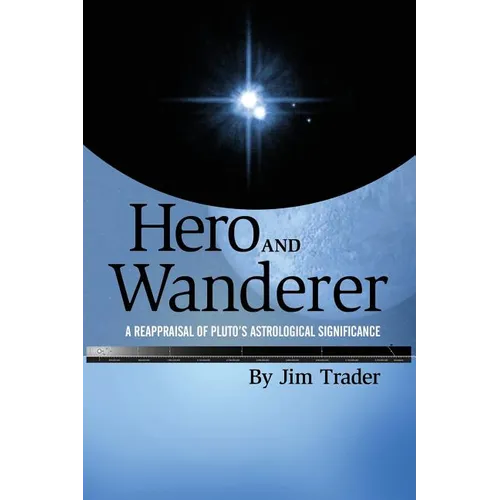 Hero and Wanderer: A Reappraisal of Pluto's Astrological Significance - Paperback