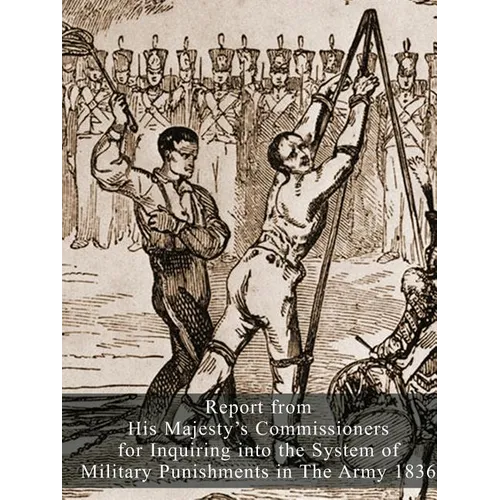 Report from His Majesty's Commissioners for Inquiring into the System of Military Punishments in The Army 1836 - Paperback
