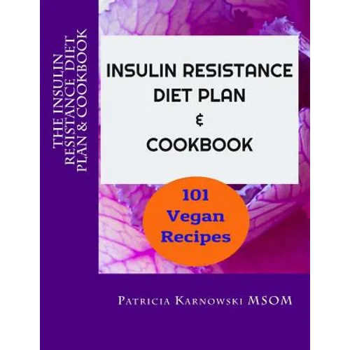 The Insulin Resistance Diet Plan & Cookbook: 101 Vegan Recipes for Permanent Weight Loss, to Manage PCOS, Prevent Prediabetes and Metabolic Syndrome - Paperback