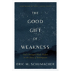 The Good Gift of Weakness: God's Strength Made Perfect in the Story of Redemption - Paperback