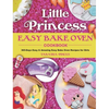 Little Princess Easy Bake Oven Cookbook: 365-Days Easy & Amazing Easy Bake Oven Recipes for Girls - Hardcover