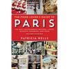 The Food Lover's Guide to Paris: The Best Restaurants, Bistros, Cafés, Markets, Bakeries, and More - Paperback