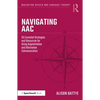 Navigating Aac: 50 Essential Strategies and Resources for Using Augmentative and Alternative Communication - Paperback