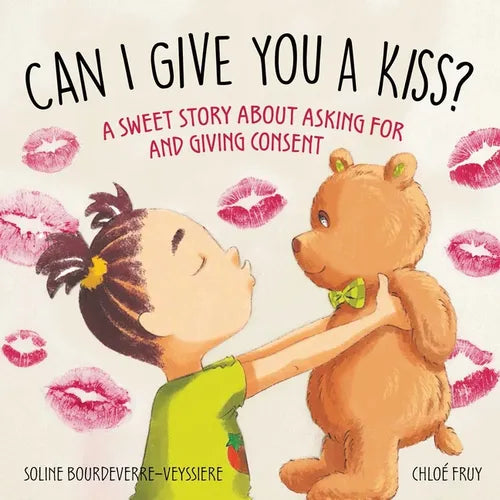 Can I Give You a Kiss?: A Sweet Story about Asking for and Giving Consent - Hardcover