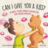 Can I Give You a Kiss?: A Sweet Story about Asking for and Giving Consent - Hardcover